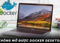 Không mở được docker desktop