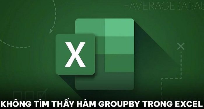 Không tìm thấy hàm GROUPBY trong Excel