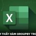Không tìm thấy hàm GROUPBY trong Excel