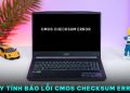 Máy tính báo lỗi cmos checksum error