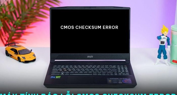 Máy tính báo lỗi cmos checksum error