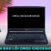Máy tính báo lỗi cmos checksum error