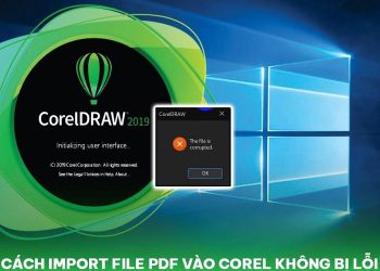 Cách import file PDF vào Corel không bị lỗi