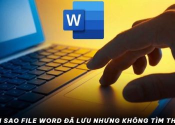 File Word đã lưu nhưng không tìm thấy