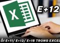 Lỗi e+11/ e+12/ e+18 trong Excel